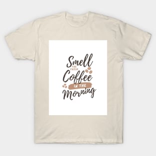 Smell the fresh coffee in the morning T-Shirt